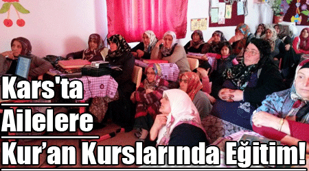 Kars'ta Ailelere Kur’an Kurslarında Eğitim!