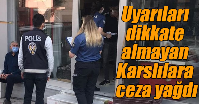 Uyarıları dikkate almayan Karslılara ceza yağdı