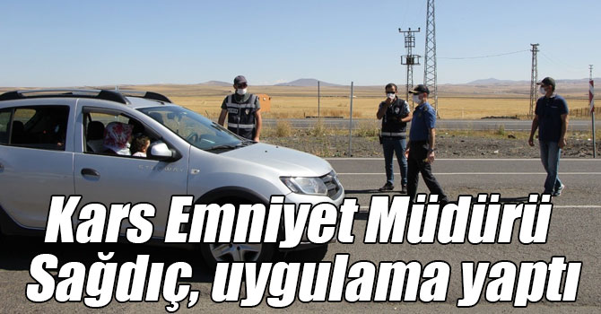 Kars Emniyet Müdürü Sağdıç, uygulama yaptı