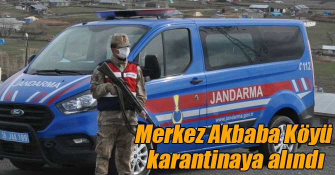 Merkez Akbaba Köyü karantinaya alındı