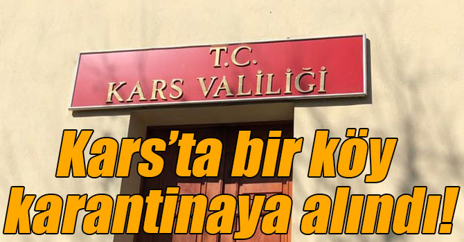 Kars’ta bir köy karantinaya alındı!