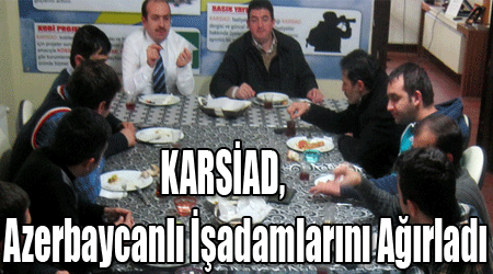 KARSİAD, Azerbaycanlı İşadamlarını Ağırladı