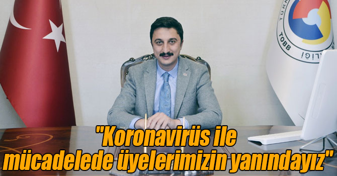 Başkan Alibeyoğlu: "Koronavirüs ile mücadelede üyelerimizin yanındayız"