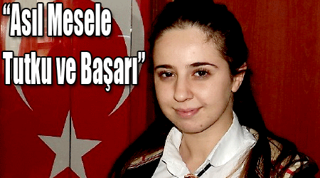 “Asıl Mesele” “Tutku ve Başarı”