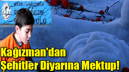 Kağızman'dan Şehitler Diyarına Mektup!