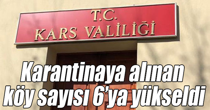 Kars’ta karantinaya alınan köy sayısı 6’ya yükseldi