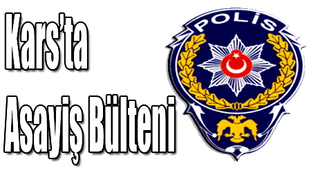 Kars’ta Asayiş Bülteni