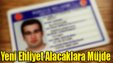 Yeni Ehliyet Alacaklara Müjde