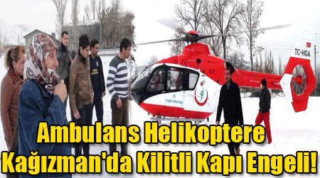 Ambulans Helikoptere Kağızman'da Kilitli Kapı Engeli!