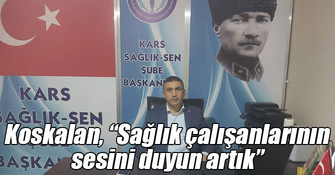 Koskalan, “Sağlık çalışanlarının sesini duyun artık”