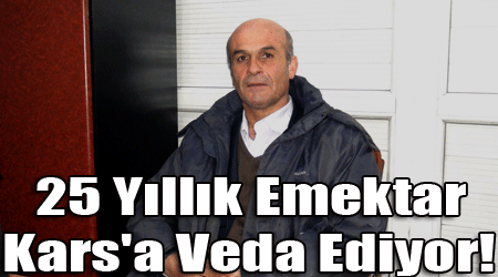 25 Yıllık Emektar, Kars'a Veda Ediyor!