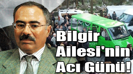 Bilgir Ailesi'nin Acı Günü!