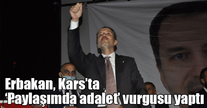 Fatih Erbakan, Kars’ta ‘Paylaşımda adalet’ vurgusu yaptı