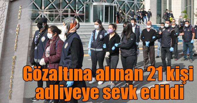 Gözaltına alınan 21 kişi adliyeye sevk edildi