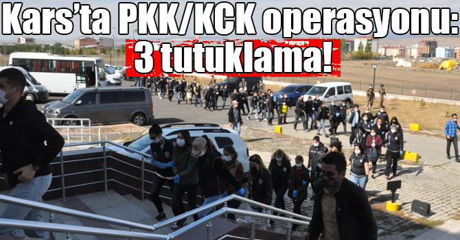 Kars’ta PKK/KCK operasyonu: 3 tutuklama!