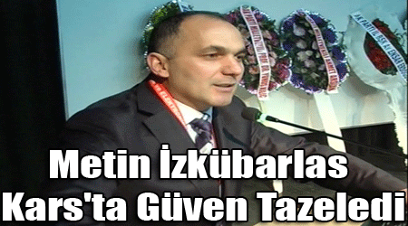 Metin İzkübarlas Kars'ta Güven Tazeledi