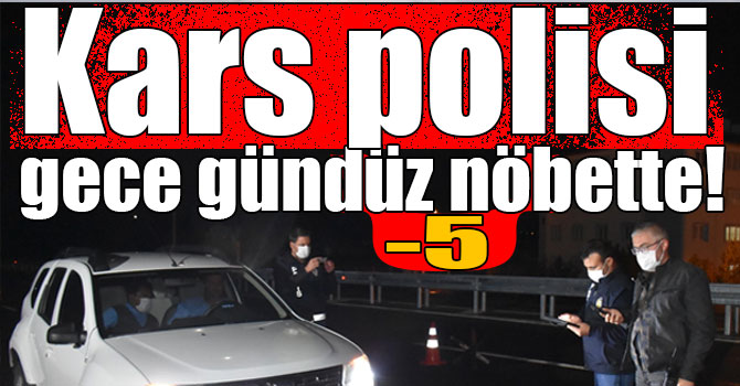 Kars polisi gece gündüz nöbette!