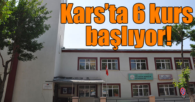 Kars’ta 6 kurs başlıyor!