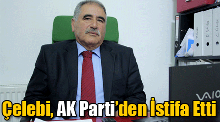 Çelebi, AK Parti’den İstifa Etti