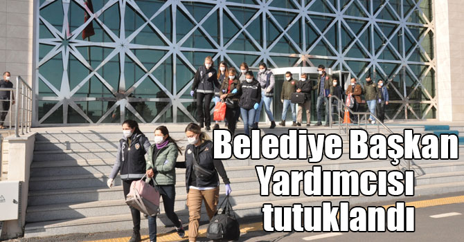 Belediye Başkan Yardımcısı tutuklandı