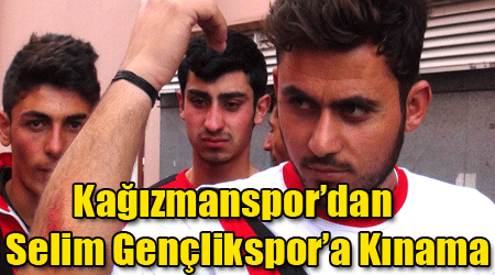 Kağızmanspor’dan Selim Gençlikspor’a Kınama