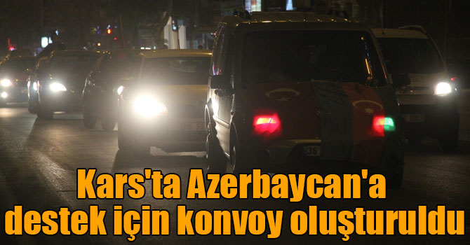 Kars'ta Azerbaycan'a destek için konvoy oluşturuldu