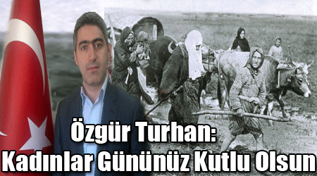 Özgür Turhan: Kadınlar Gününüz Kutlu Olsun