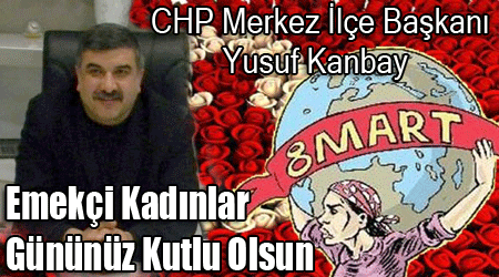 Yusuf Kanbay'dan Dünya Emekçi Kadınlar Günü Mesajı