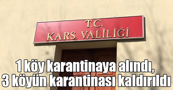 1 köy karantinaya alındı, 3 köyün karantinası kaldırıldı