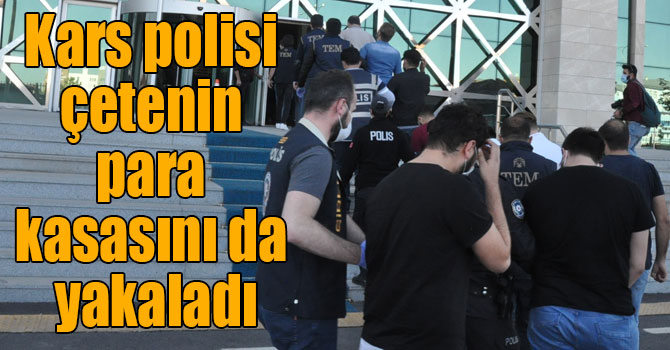 Kars polisi çetenin para kasasını da yakaladı