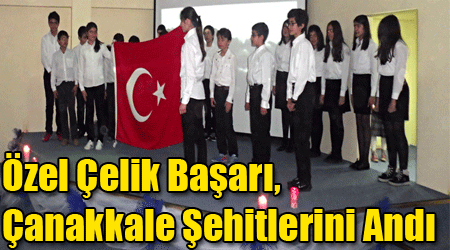 Özel Çelik Başarı, Çanakkale Şehitlerini Andı