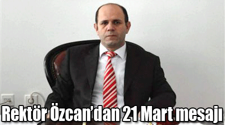 Rektör Özcan’dan 21 Mart mesajı