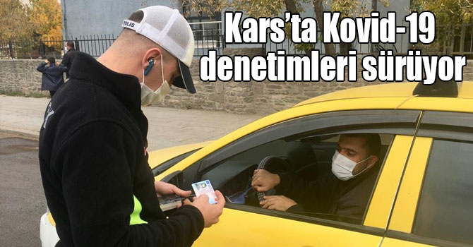 Kars’ta Kovid-19 denetimleri sürüyor