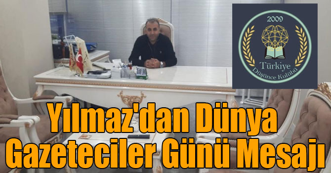 Yılmaz'dan Dünya Gazeteciler Günü Mesajı