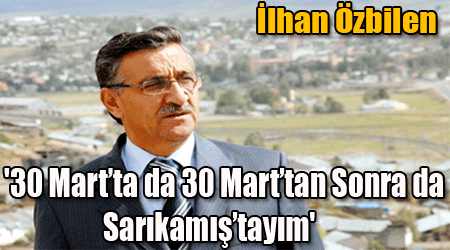 '30 Mart’ta da 30 Mart’tan Sonra da Sarıkamış’tayım'