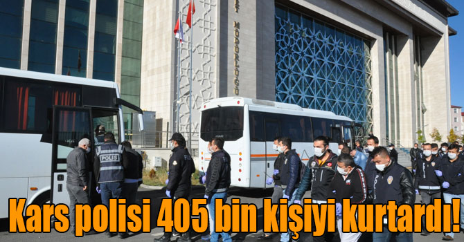 Kars polisi 405 bin kişiyi kurtardı!