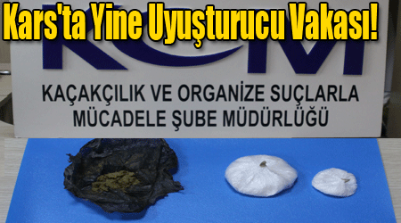 Kars'ta Yine Uyuşturucu Vakası!