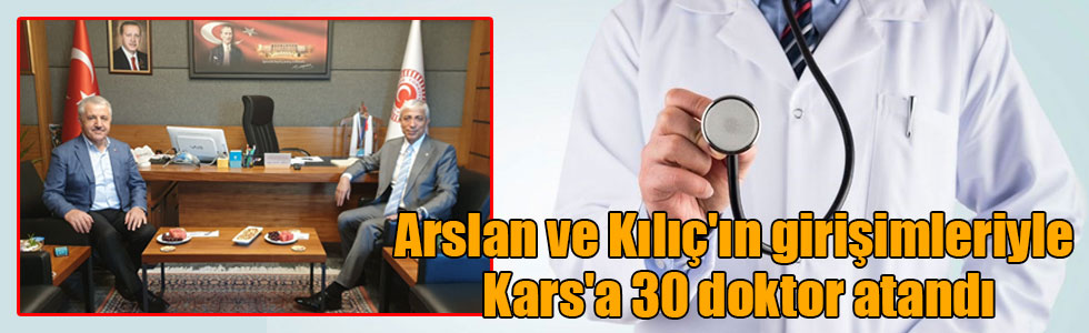 Arslan ve Kılıç'ın girişimleriyle Kars'a 30 doktor atandı