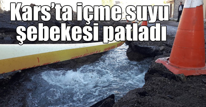 Kars’ta içme suyu şebekesi patladı