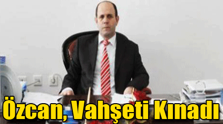 Özcan, Vahşeti Kınadı