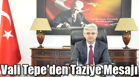 Vali Tepe'den Taziye Mesajı