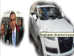 Başkanın Aracı kurşunlandı.