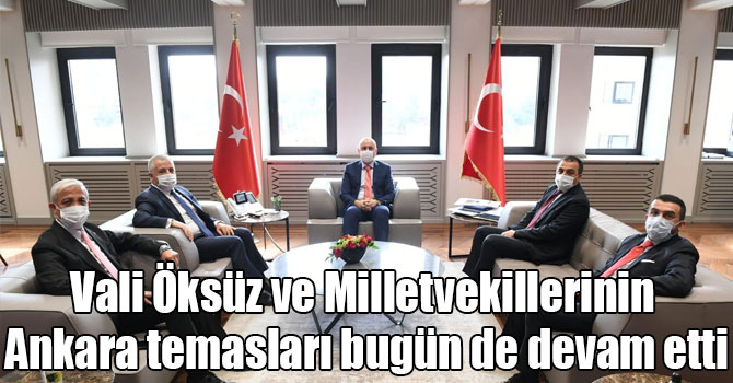 Vali Öksüz ve Milletvekillerinin Ankara temasları bugün de devam etti