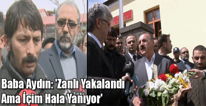 Baba Aydın: 'Zanlı Yakalandı Ama İçim Hala Yanıyor'