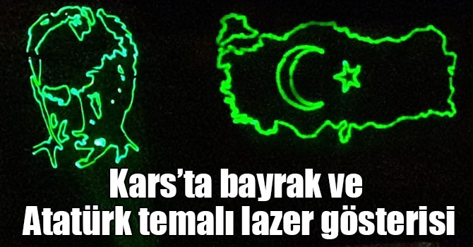 Kars’ta bayrak ve Atatürk temalı lazer gösterisi