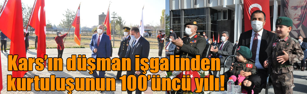 Kars’ın düşman işgalinden kurtuluşunun 100’üncü yılı!