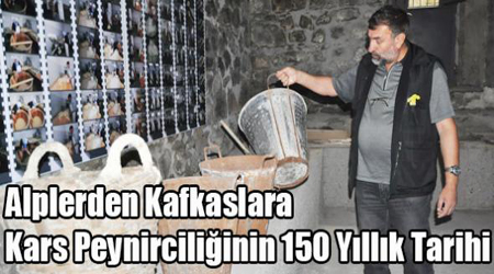 Alplerden Kafkaslara Kars Peynirciliğinin 150 Yıllık Tarihi