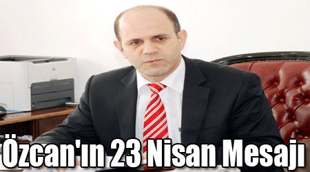 Özcan'ın 23 Nisan Mesajı