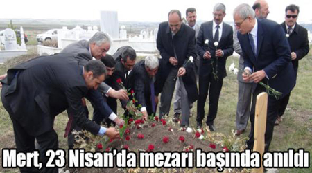 Mert, 23 Nisan’da mezarı başında anıldı