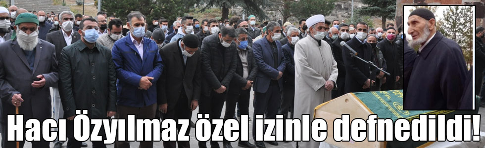 Hacı Özyılmaz özel izinle defnedildi!